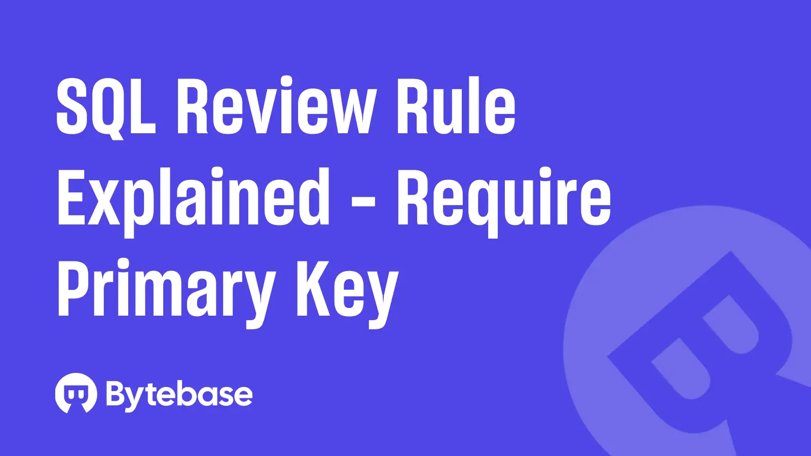 SQL Review Rule Explained - Require Primary Key